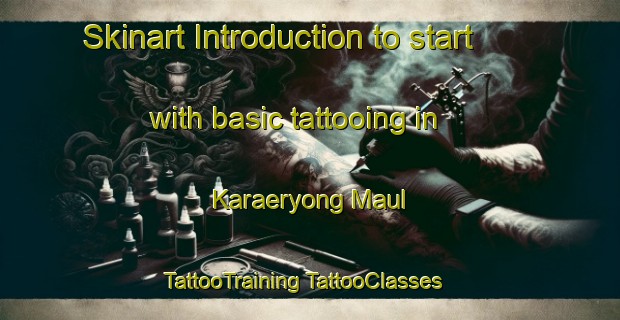 Skinart Introduction to start with basic tattooing in Karaeryong Maul | #TattooTraining #TattooClasses #SkinartTraining-Korea