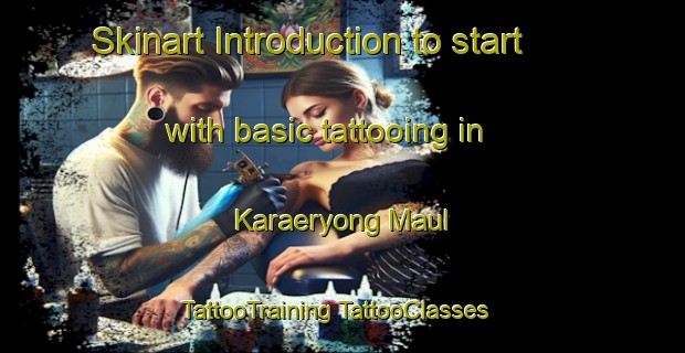 Skinart Introduction to start with basic tattooing in Karaeryong Maul | #TattooTraining #TattooClasses #SkinartTraining-Korea