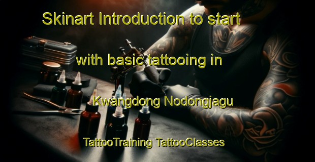 Skinart Introduction to start with basic tattooing in Kwangdong Nodongjagu | #TattooTraining #TattooClasses #SkinartTraining-Korea