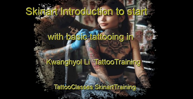 Skinart Introduction to start with basic tattooing in Kwanghyol Li | #TattooTraining #TattooClasses #SkinartTraining-Korea