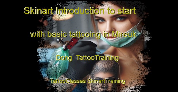 Skinart Introduction to start with basic tattooing in Mireuk Dong | #TattooTraining #TattooClasses #SkinartTraining-Korea