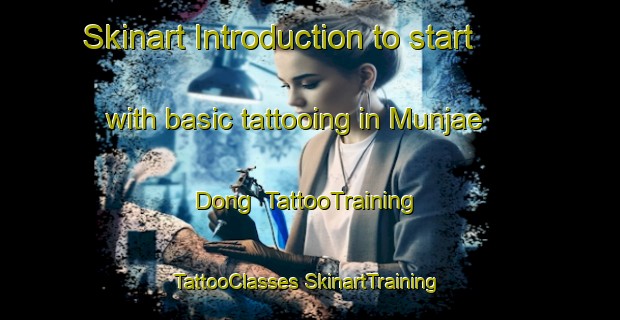 Skinart Introduction to start with basic tattooing in Munjae Dong | #TattooTraining #TattooClasses #SkinartTraining-Korea