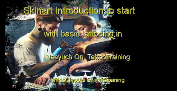 Skinart Introduction to start with basic tattooing in Naeyuch On | #TattooTraining #TattooClasses #SkinartTraining-Korea