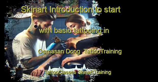 Skinart Introduction to start with basic tattooing in Oemasan Dong | #TattooTraining #TattooClasses #SkinartTraining-Korea