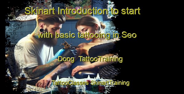 Skinart Introduction to start with basic tattooing in Seo Dong | #TattooTraining #TattooClasses #SkinartTraining-Korea