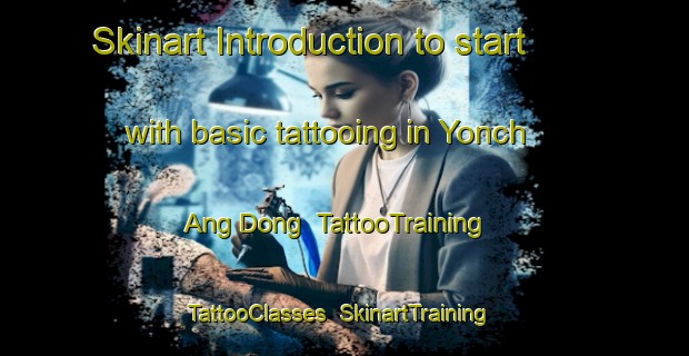 Skinart Introduction to start with basic tattooing in Yonch Ang Dong | TattooTraining | TattooClasses | SkinartTraining-Korea