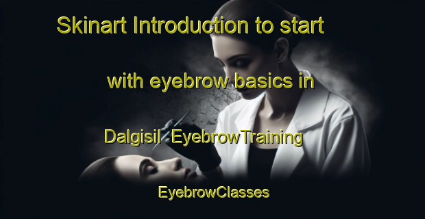 Skinart Introduction to start with eyebrow basics in Dalgisil | EyebrowTraining | EyebrowClasses | SkinartTraining-Korea