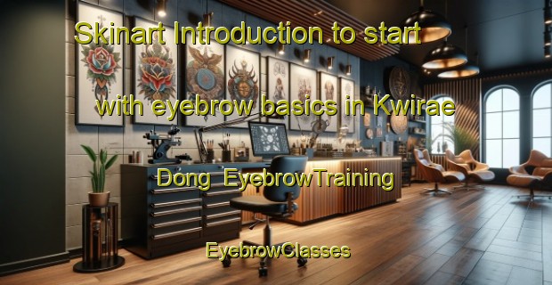 Skinart Introduction to start with eyebrow basics in Kwirae Dong | EyebrowTraining | EyebrowClasses | SkinartTraining-Korea