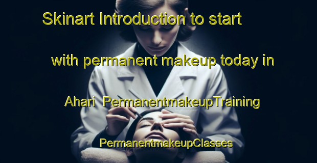 Skinart Introduction to start with permanent makeup today in Ahari | #PermanentmakeupTraining #PermanentmakeupClasses #SkinartTraining-Korea