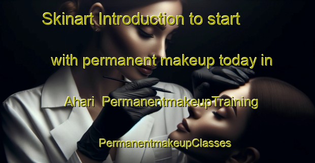 Skinart Introduction to start with permanent makeup today in Ahari | #PermanentmakeupTraining #PermanentmakeupClasses #SkinartTraining-Korea