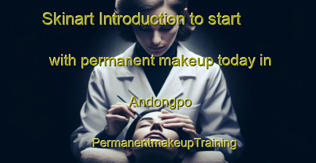 Skinart Introduction to start with permanent makeup today in Andongpo | #PermanentmakeupTraining #PermanentmakeupClasses #SkinartTraining-Korea