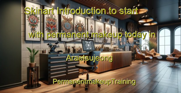 Skinart Introduction to start with permanent makeup today in Araetsujeong | #PermanentmakeupTraining #PermanentmakeupClasses #SkinartTraining-Korea