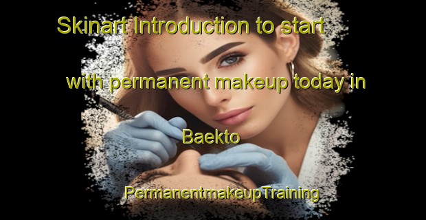 Skinart Introduction to start with permanent makeup today in Baekto | #PermanentmakeupTraining #PermanentmakeupClasses #SkinartTraining-Korea