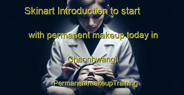 Skinart Introduction to start with permanent makeup today in Cheonhwangji | #PermanentmakeupTraining #PermanentmakeupClasses #SkinartTraining-Korea