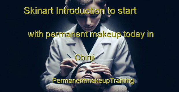 Skinart Introduction to start with permanent makeup today in Chiriji | #PermanentmakeupTraining #PermanentmakeupClasses #SkinartTraining-Korea