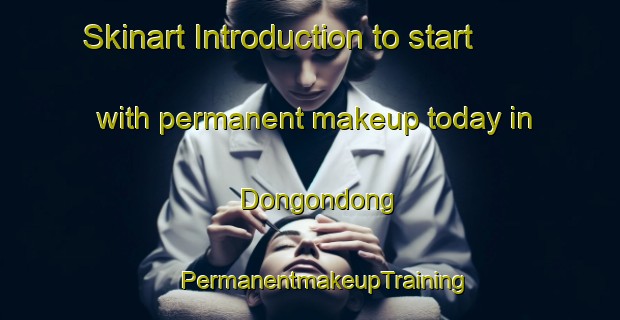 Skinart Introduction to start with permanent makeup today in Dongondong | #PermanentmakeupTraining #PermanentmakeupClasses #SkinartTraining-Korea