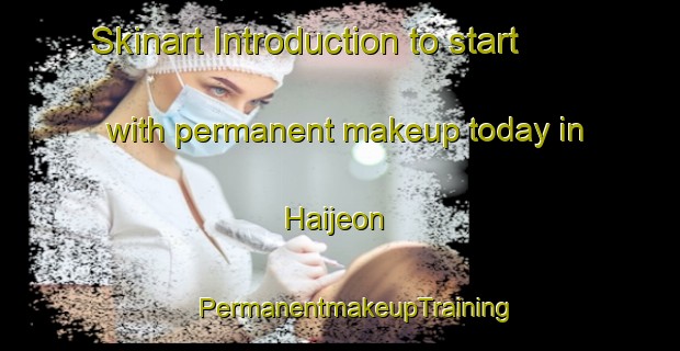 Skinart Introduction to start with permanent makeup today in Haijeon | #PermanentmakeupTraining #PermanentmakeupClasses #SkinartTraining-Korea