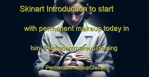 Skinart Introduction to start with permanent makeup today in Isin | PermanentmakeupTraining | PermanentmakeupClasses | SkinartTraining-Korea