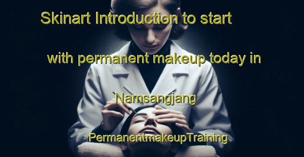 Skinart Introduction to start with permanent makeup today in Namsangjang | #PermanentmakeupTraining #PermanentmakeupClasses #SkinartTraining-Korea