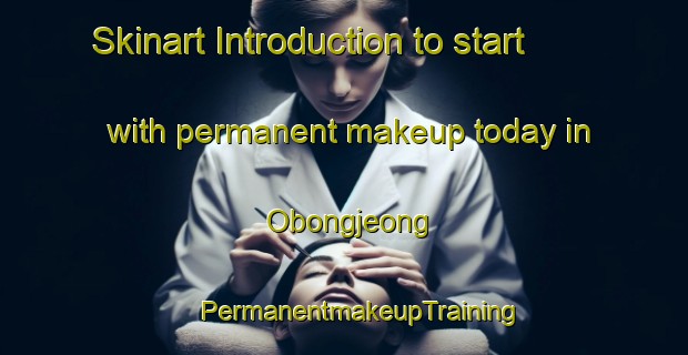 Skinart Introduction to start with permanent makeup today in Obongjeong | #PermanentmakeupTraining #PermanentmakeupClasses #SkinartTraining-Korea