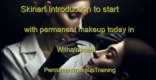 Skinart Introduction to start with permanent makeup today in Withalmisaei | PermanentmakeupTraining | PermanentmakeupClasses | SkinartTraining-Korea