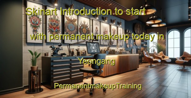 Skinart Introduction to start with permanent makeup today in Yeongang | PermanentmakeupTraining | PermanentmakeupClasses | SkinartTraining-Korea