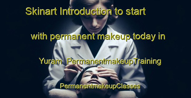 Skinart Introduction to start with permanent makeup today in Yuram | #PermanentmakeupTraining #PermanentmakeupClasses #SkinartTraining-Korea