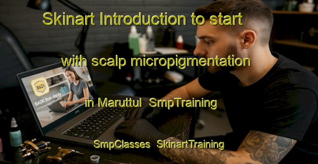 Skinart Introduction to start with scalp micropigmentation in Maruttul | SmpTraining | SmpClasses | SkinartTraining-Korea