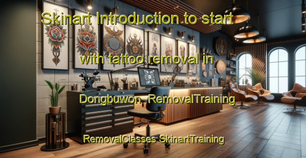 Skinart Introduction to start with tattoo removal in Dongbuwon | #RemovalTraining #RemovalClasses #SkinartTraining-Korea