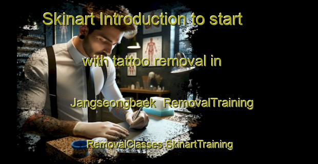 Skinart Introduction to start with tattoo removal in Jangseongbaek | #RemovalTraining #RemovalClasses #SkinartTraining-Korea