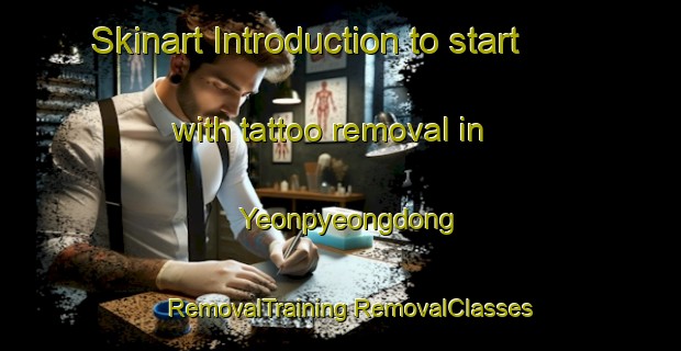 Skinart Introduction to start with tattoo removal in Yeonpyeongdong | #RemovalTraining #RemovalClasses #SkinartTraining-Korea