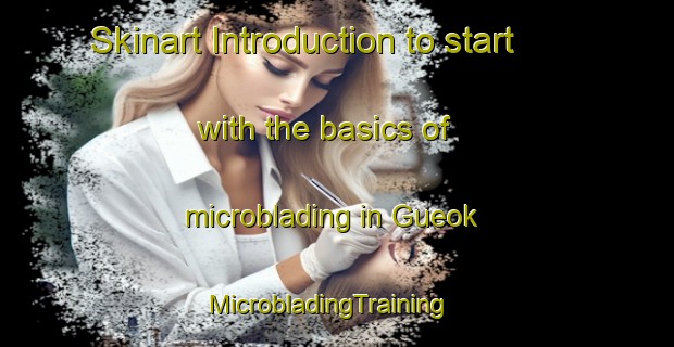 Skinart Introduction to start with the basics of microblading in Gueok | MicrobladingTraining | MicrobladingClasses | SkinartTraining-Korea