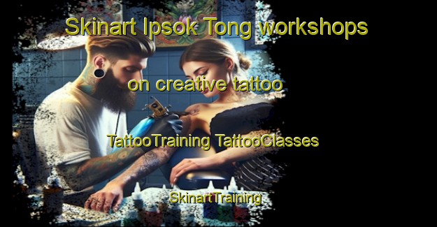 Skinart Ipsok Tong workshops on creative tattoo | #TattooTraining #TattooClasses #SkinartTraining-Korea