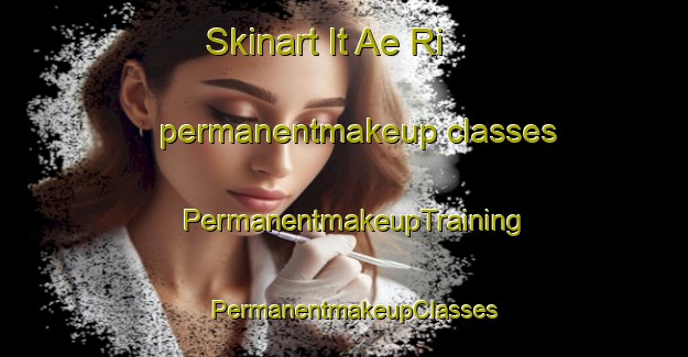 Skinart It Ae Ri permanentmakeup classes | PermanentmakeupTraining | PermanentmakeupClasses | SkinartTraining-Korea