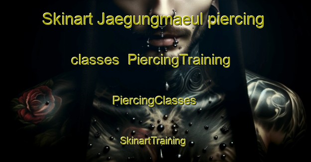 Skinart Jaegungmaeul piercing classes | #PiercingTraining #PiercingClasses #SkinartTraining-Korea