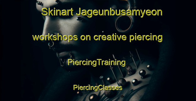 Skinart Jageunbusamyeon workshops on creative piercing | #PiercingTraining #PiercingClasses #SkinartTraining-Korea