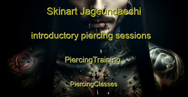 Skinart Jageundaechi introductory piercing sessions | #PiercingTraining #PiercingClasses #SkinartTraining-Korea