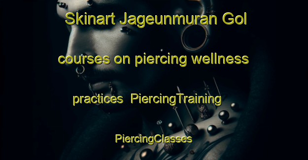 Skinart Jageunmuran Gol courses on piercing wellness practices | #PiercingTraining #PiercingClasses #SkinartTraining-Korea