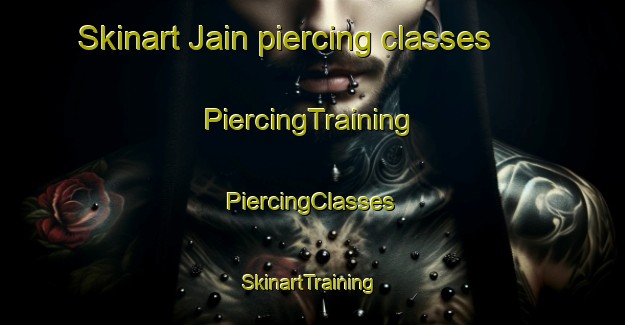 Skinart Jain piercing classes | #PiercingTraining #PiercingClasses #SkinartTraining-Korea