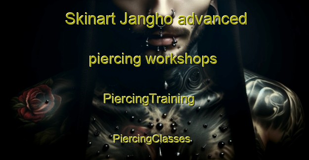Skinart Jangho advanced piercing workshops | PiercingTraining | PiercingClasses | SkinartTraining-Korea