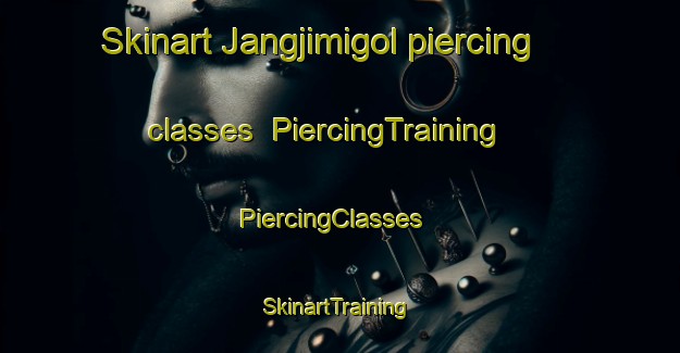 Skinart Jangjimigol piercing classes | PiercingTraining | PiercingClasses | SkinartTraining-Korea