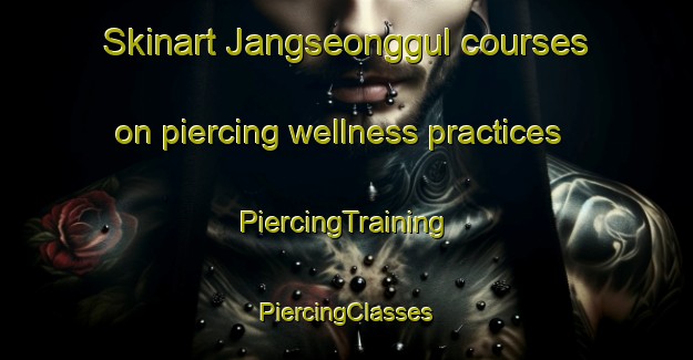 Skinart Jangseonggul courses on piercing wellness practices | #PiercingTraining #PiercingClasses #SkinartTraining-Korea