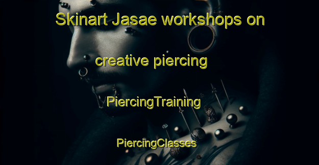 Skinart Jasae workshops on creative piercing | PiercingTraining | PiercingClasses | SkinartTraining-Korea