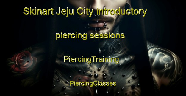 Skinart Jeju City introductory piercing sessions | #PiercingTraining #PiercingClasses #SkinartTraining-Korea