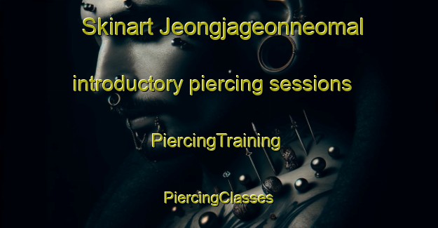 Skinart Jeongjageonneomal introductory piercing sessions | #PiercingTraining #PiercingClasses #SkinartTraining-Korea