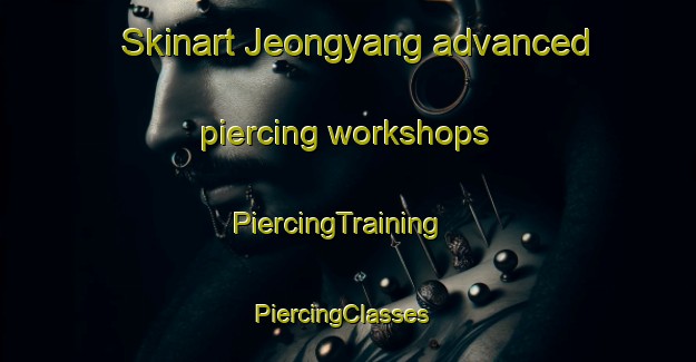 Skinart Jeongyang advanced piercing workshops | PiercingTraining | PiercingClasses | SkinartTraining-Korea