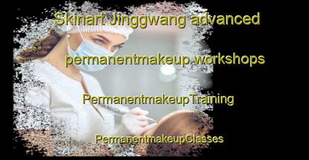 Skinart Jinggwang advanced permanentmakeup workshops | PermanentmakeupTraining | PermanentmakeupClasses | SkinartTraining-Korea