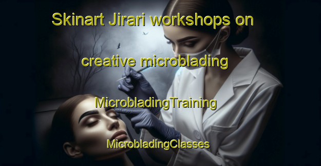 Skinart Jirari workshops on creative microblading | MicrobladingTraining | MicrobladingClasses | SkinartTraining-Korea