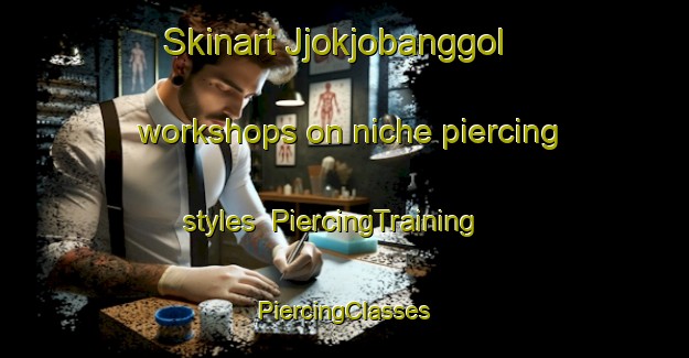 Skinart Jjokjobanggol workshops on niche piercing styles | #PiercingTraining #PiercingClasses #SkinartTraining-Korea