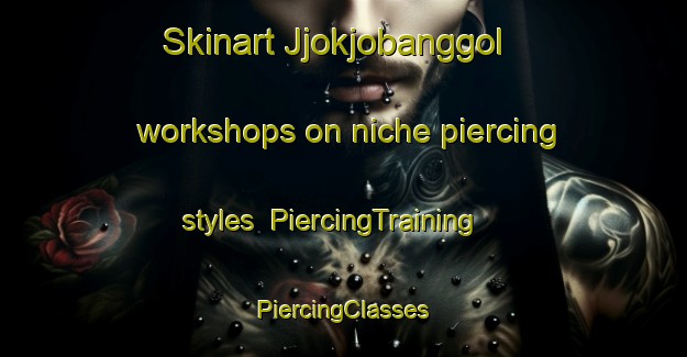 Skinart Jjokjobanggol workshops on niche piercing styles | #PiercingTraining #PiercingClasses #SkinartTraining-Korea